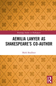 Aemilia Lanyer as Shakespeares Co-Author (Routledge Studies in Shakespeare) Aemilia Lanyer as Shakespeares Co-Author (Routledge Studies in Shakespeare)