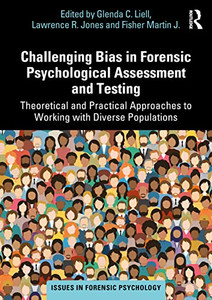 Challenging Bias in Forensic Psychological Assessment and Testing: Theoretical and Practical Approaches to Working with Diverse Populations (Issues in Forensic Psychology) Challenging Bias in Forensic Psychological Assessment and Testing: Theoretical and Practical Approaches to Working with Diverse Populations (Issues in Forensic Psychology)