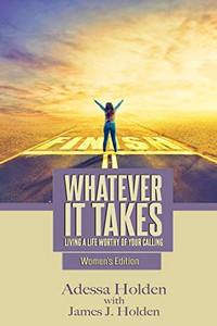 Whatever It Takes: Living A Life Worthy Of Your Calling - Women's Edition Whatever It Takes: Living A Life Worthy Of Your Calling - Women's Edition