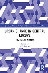 Urban Change in Central Europe (Routledge Advances in Regional Economics, Science and Policy)