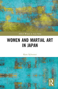 Women and Martial Art in Japan (ASAA Women in Asia Series) Women and Martial Art in Japan (ASAA Women in Asia Series)