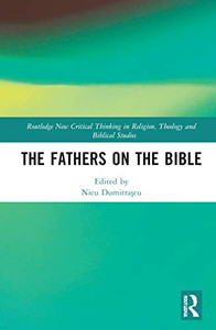 The Fathers on the Bible (Routledge New Critical Thinking in Religion, Theology and Biblical Studies) The Fathers on the Bible (Routledge New Critical Thinking in Religion, Theology and Biblical Studies)