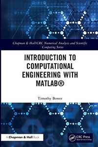 Introduction to Computational Engineering with MATLAB® (Chapman & Hall/CRC Numerical Analysis and Scientific Computing Series) Introduction to Computational Engineering with MATLAB® (Chapman & Hall/CRC Numerical Analysis and Scientific Computing Series)