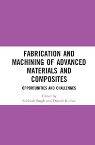 Fabrication and Machining of Advanced Materials and Composites Fabrication and Machining of Advanced Materials and Composites