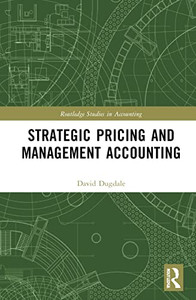 Strategic Pricing and Management Accounting (Routledge Studies in Accounting) Strategic Pricing and Management Accounting (Routledge Studies in Accounting)
