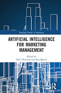 Artificial Intelligence for Marketing Management (Routledge Studies in Marketing) Artificial Intelligence for Marketing Management (Routledge Studies in Marketing)