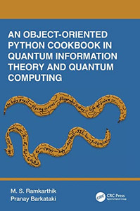 An Object-Oriented Python Cookbook in Quantum Information Theory and Quantum Computing An Object-Oriented Python Cookbook in Quantum Information Theory and Quantum Computing