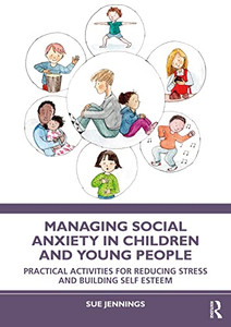 Managing Social Anxiety in Children and Young People Managing Social Anxiety in Children and Young People