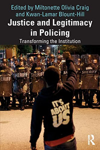 Justice and Legitimacy in Policing: Transforming the Institution Justice and Legitimacy in Policing: Transforming the Institution