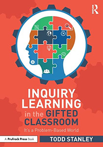 Inquiry Learning in the Gifted Classroom: Its a Problem-Based World Inquiry Learning in the Gifted Classroom: Its a Problem-Based World