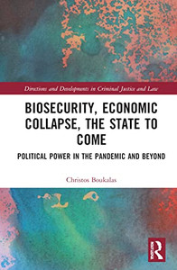 Biosecurity, Economic Collapse, the State to Come (Directions and Developments in Criminal Justice and Law) Biosecurity, Economic Collapse, the State to Come (Directions and Developments in Criminal Justice and Law)