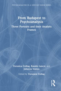 From Budapest to Psychoanalysis (Psychoanalysis in a New Key Book Series)