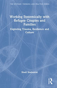 Working Systemically with Refugee Couples and Families (The Systemic Thinking and Practice Series) Working Systemically with Refugee Couples and Families (The Systemic Thinking and Practice Series)