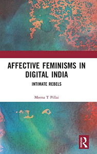 Affective Feminisms in Digital India Affective Feminisms in Digital India