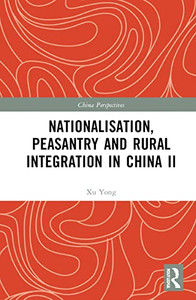 Nationalisation, Peasantry and Rural Integration in China II (China Perspectives) Nationalisation, Peasantry and Rural Integration in China II (China Perspectives)