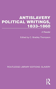 Antislavery Political Writings, 18331860 (Routledge Library Editions: Slavery)