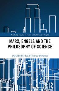 Marx, Engels and the Philosophy of Science (Routledge Studies in Social and Political Thought) Marx, Engels and the Philosophy of Science (Routledge Studies in Social and Political Thought)