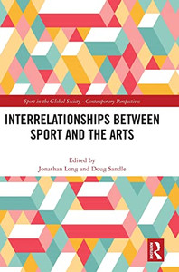 Interrelationships Between Sport and the Arts (Sport in the Global Society Contemporary Perspectives) Interrelationships Between Sport and the Arts (Sport in the Global Society Contemporary Perspectives)