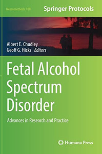 Fetal Alcohol Spectrum Disorder: Advances in Research and Practice (Neuromethods, 188) Fetal Alcohol Spectrum Disorder: Advances in Research and Practice (Neuromethods, 188)