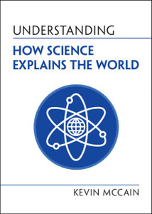 Understanding How Science Explains the World (Understanding Life) Understanding How Science Explains the World (Understanding Life)
