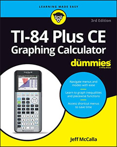 TI-84 Plus CE Graphing Calculator For Dummies (For Dummies (Computer/Tech)) TI-84 Plus CE Graphing Calculator For Dummies (For Dummies (Computer/Tech))