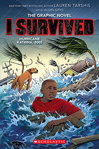 I Survived Hurricane Katrina, 2005: A Graphic Novel (I Survived Graphic Novel #6) (I Survived Graphix) I Survived Hurricane Katrina, 2005: A Graphic Novel (I Survived Graphic Novel #6) (I Survived Graphix)