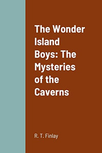 The Wonder Island Boys: The Mysteries of the Caverns The Wonder Island Boys: The Mysteries of the Caverns