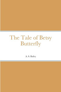 The Tale of Betsy Butterfly The Tale of Betsy Butterfly