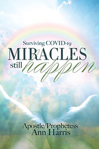 Surviving COVID-19, Miracles Still Happen Surviving COVID-19, Miracles Still Happen
