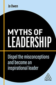 Myths of Leadership: Dispel the Misconceptions and Become an Inspirational Leader (Business Myths) Myths of Leadership: Dispel the Misconceptions and Become an Inspirational Leader (Business Myths)