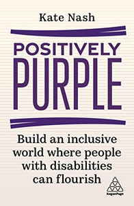 Positively Purple: Build an Inclusive World Where People with Disabilities Can Flourish Positively Purple: Build an Inclusive World Where People with Disabilities Can Flourish