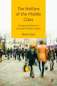 The Welfare of the Middle Class: Changing Relations in European Welfare States The Welfare of the Middle Class: Changing Relations in European Welfare States