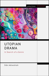 Utopian Drama: In Search of a Genre (Methuen Drama Engage) Utopian Drama: In Search of a Genre (Methuen Drama Engage)
