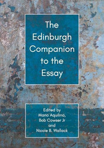 The Edinburgh Companion to the Essay (Edinburgh Companions to Literature and the Humanities)