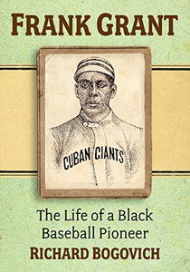 Frank Grant: The Life of a Black Baseball Pioneer Frank Grant: The Life of a Black Baseball Pioneer