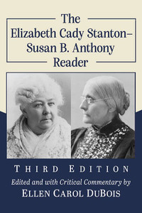 The Elizabeth Cady Stanton-Susan B. Anthony Reader, 3d ed. The Elizabeth Cady Stanton-Susan B. Anthony Reader, 3d ed.