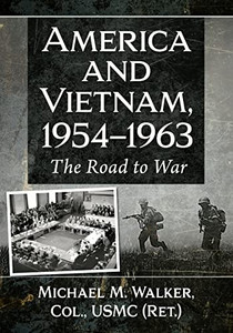 America and Vietnam, 1954-1963: The Road to War America and Vietnam, 1954-1963: The Road to War