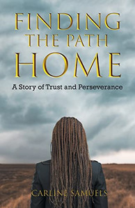 Finding the Path Home: A Story of Trust and Perseverance Finding the Path Home: A Story of Trust and Perseverance