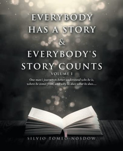 Everybody Has A Story & Everybody's Story Counts: One man's journey to better understand who he is, where he comes from, and why he does what he does.... Everybody Has A Story & Everybody's Story Counts: One man's journey to better understand who he is, where he comes from, and why he does what he does....