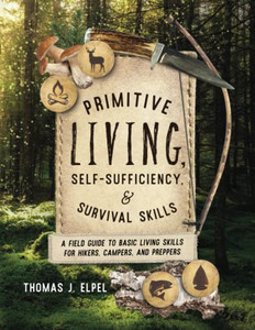Primitive Living, Self-Sufficiency, and Survival Skills Primitive Living, Self-Sufficiency, and Survival Skills