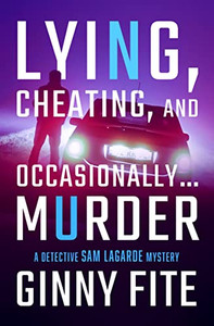 Lying, Cheating, and Occasionally . . . Murder (The Detective Sam Lagarde Mysteries)