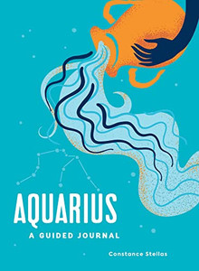 Aquarius: A Guided Journal: A Celestial Guide to Recording Your Cosmic Aquarius Journey (Astrological Journals) Aquarius: A Guided Journal: A Celestial Guide to Recording Your Cosmic Aquarius Journey (Astrological Journals)