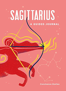 Sagittarius: A Guided Journal: A Celestial Guide to Recording Your Cosmic Sagittarius Journey (Astrological Journals)