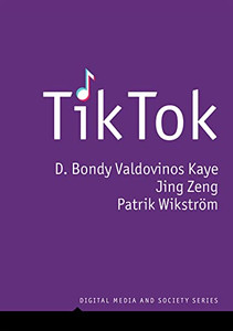 TikTok: Creativity and Culture in Short Video (Digital Media and Society)