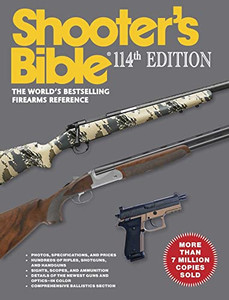 Shooter's Bible - 114th Edition: The World's Bestselling Firearms Reference Shooter's Bible - 114th Edition: The World's Bestselling Firearms Reference