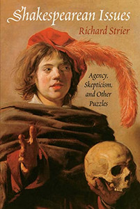 Shakespearean Issues: Agency, Skepticism, and Other Puzzles Shakespearean Issues: Agency, Skepticism, and Other Puzzles