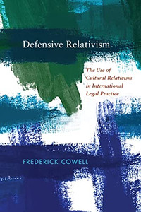 Defensive Relativism: The Use of Cultural Relativism in International Legal Practice (Pennsylvania Studies in Human Rights)