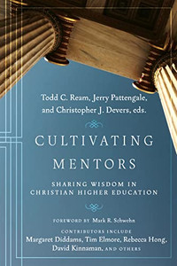 Cultivating Mentors: Sharing Wisdom in Christian Higher Education Cultivating Mentors: Sharing Wisdom in Christian Higher Education