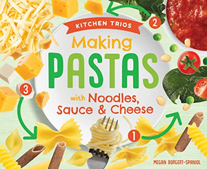 Making Pastas With Noodles, Sauce & Cheese (Kitchen Trios)