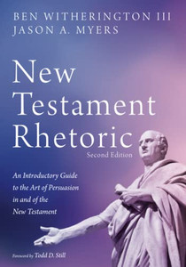 New Testament Rhetoric, Second Edition: An Introductory Guide to the Art of Persuasion in and of the New Testament
